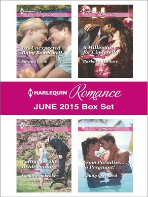 cover image of Harlequin Romance June 2015 Box Set: His Unexpected Baby Bombshell\Falling for the Bridesmaid\A Millionaire for Cinderella\From Paradise...to Pregnant!